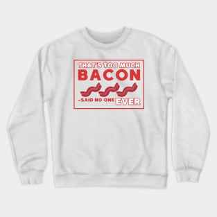 That's too much bacon said no one ever Crewneck Sweatshirt